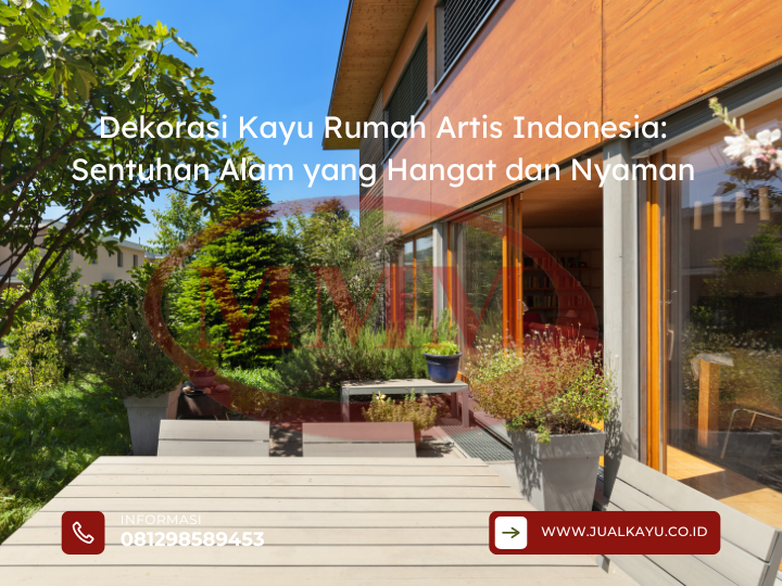 Dekorasi Kayu Rumah Artis Indonesia: Sentuhan Alam yang Hangat dan Nyaman