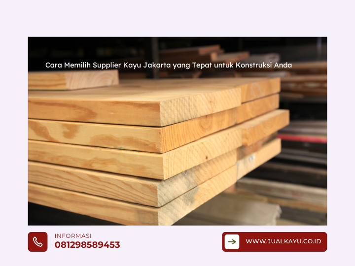 Cara Memilih Supplier Kayu Jakarta yang Tepat untuk Konstruksi Anda